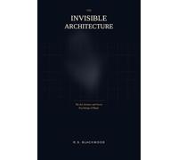 THE INVISIBLE ARCHITECTURE: The Art, Science, and Secret Psychology of Magic