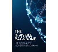 The Invisible Backbone: Understanding Modern Networking