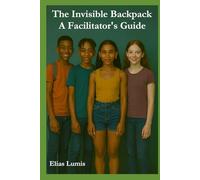 The Invisible Backpack - A Facilitator's Guide: You do not have to fix anything to be of meaning