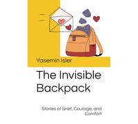 The Invisible Backpack: Stories of Grief, Courage, and Comfort