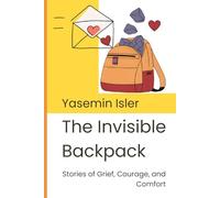 The Invisible Backpack: Stories of Grief, Courage, and Comfort