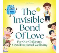 The Invisible Bond Of Love: For Our Children’s Good Emotional Wellbeing | Separation Anxiety Relief for Kids | Beginning of School Book | First Day of School Book