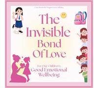 The Invisible Bond Of Love: For Our Children’s Good Emotional Wellbeing | Separation Anxiety Relief for Kids | Beginning of School Book | First Day of School Book