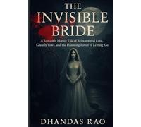 The Invisible Bride: A Romantic Horror Tale of Reincarnated Love, Ghostly Vows, and the Haunting Power of Letting Go