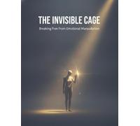 The Invisible Cage: Breaking Free From Emotional Manipulation