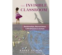 The Invisible Classroom: Relationships, Neuroscience, & Mindfulness in School: 0
