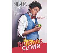 The Invisible Clown: How to Not Be Afraid of Being Yourself