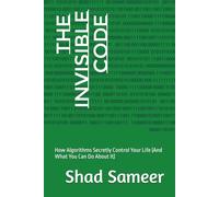 The Invisible Code: How Algorithms Secretly Control Your Life (And What You Can Do About It)