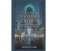 THE INVISIBLE CROWN: FROM PLAGUE TO COVID-19. WHAT PANDEMICS TEACH US