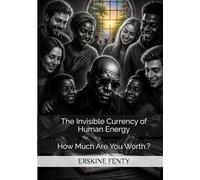 The Invisible Currency of Human Energy: How Much Are You Worth.?