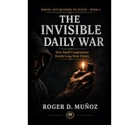 THE INVISIBLE DAILY WAR: How Small Compromises Decide Long-Term Victory: 6