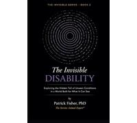 The Invisible Disability: Exploring the Hidden Toll of Unseen Conditions in a World Built for What It Can See