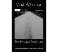 The Invisible Finish Line: The Undeniable Race To Chase What We Can't See