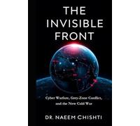 The Invisible Front: Cyber Warfare, Grey-Zone Conflict, and the New Cold War