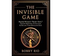 The Invisible Game: Master Women's "Secret Tests", Trigger Irresistible Attraction, and Reclaim Your MASCULINE EDGE...