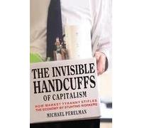 The Invisible Handcuffs of Capitalism: How Market Tyranny Stifles the Economy by Stunting Workers