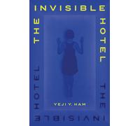 The Invisible Hotel: 'A horror story made into art'-Ham, Yeji Y.-Copertina rigid