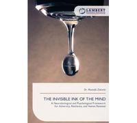 THE INVISIBLE INK OF THE MIND: A Neurobiological and Psychological Framework for Adversity, Resilience, and Human Renewal