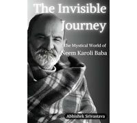 The Invisible Journey - The Mystical World of Neem Karoli Baba