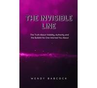 The Invisible Line: The Truth About Visibility, Authority, and the Bullshit No One Warns You About