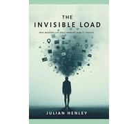 The Invisible Load: Why Modern Life Feels Harder Than It Should