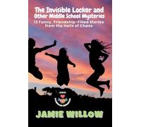 The Invisible Locker and Other Middle School Mysteries: 12 Funny, Friendship-Filled Stories from the Halls of Chaos: 5