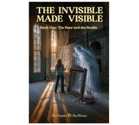 The Invisible Made Visible: Book One: The Door and the Studio