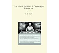 The Invisible Man: A Grotesque Romance