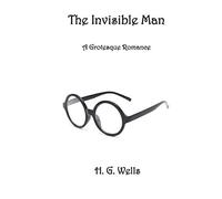 The Invisible Man: A Grotesque Romance