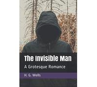 The Invisible Man: A Grotesque Romance