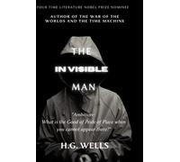 The Invisible Man: A Grotesque Romance: A Science Fiction Classic