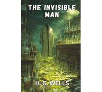 The Invisible Man: A Grotesque Romance (Annotated)