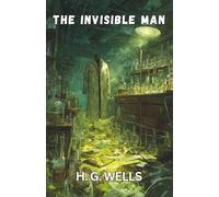 The Invisible Man: A Grotesque Romance (Annotated)