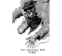 The Invisible Man: A Grotesque Romance (Annotated & Illustrated Edition): with Annotated & Illustrated Edition