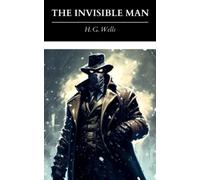 The Invisible Man: A Grotesque Romance; The Original 1897 Classic Science Fiction Novel (Annotated)