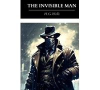 The Invisible Man: A Grotesque Romance; The Original 1897 Classic Science Fiction Novel (Annotated)