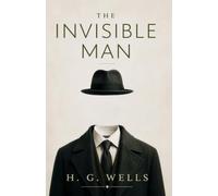 The Invisible Man: A Novel of Isolation, Identity, and the Limits of Human Control