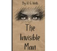 The Invisible Man: An Original and Unabridged Edition