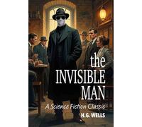 The Invisible Man (annotated): A Grotesque Romance (Science Fiction Classics)