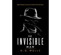 The Invisible Man: Brentwood Classics Edition (Annotated): The Complete Unabridged Novel with Original Supplementary Material