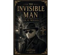 The Invisible Man: Complete Edition with Introduction, Historical Context, Character Insights, and Author Biography