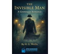 The Invisible Man: Illustrated Edition | A Classic Science Fiction Tale of Power, Isolation, and the Dark Side of Human Ambition