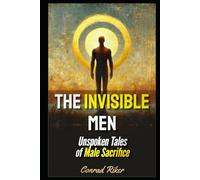 The Invisible Men: Unspoken Tales of Male Sacrifice