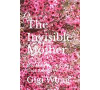 The Invisible Mother: Breaking The Silence That Raised Us