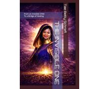 The Invisible One: From an Invisible Child To a Bridge of healing