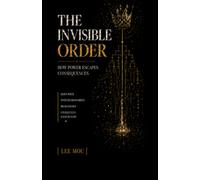 The Invisible Order: How Power Escapes Consequences: 1