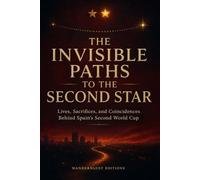 The Invisible Paths to the Second Star: Lives, Sacrifices, and Coincidences Behind Spain's Second World Cup