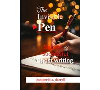 The Invisible Pen: Secrets of Successful Ghostwriting