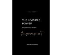 The invisible power: living in the energy of holistic empowerment