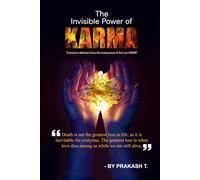 The Invisible Power of Karma: Everyone is destined to face the consequences of their own KARMA